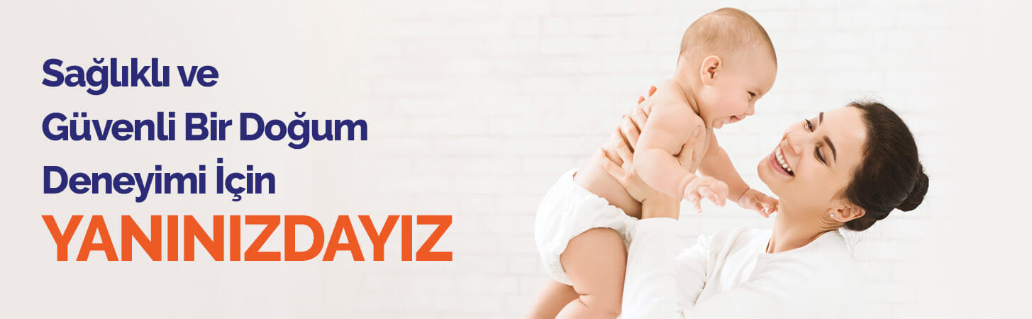 Sağlıklı ve Güvenli Bir Doğum Deneyimi İçin Yanınızdayız